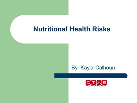 Nutritional Health Risks By: Kayla Calhoun. Essential Questions How may lifestyle or nutritional choices lead to a chronic disease? How does excessive.