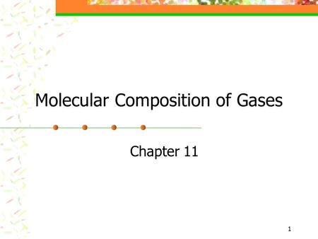 1 Molecular Composition of Gases Chapter 11. 2 Gay-Lussac’s law of combining volumes of gases At constant temperature and pressure, the volumes of gaseous.