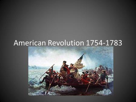 American Revolution 1754-1783. Essential Question What were the causes and effects of the American Revolution?