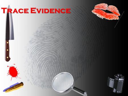 Trace Evidence. What do you think trace evidence is? Materials that are small enough to be easily overlooked by a crime scene investigator They are so.