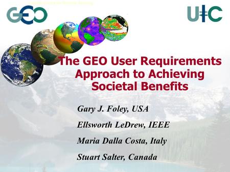 Earth Sciences Sector Canada Centre for Remote Sensing The GEO User Requirements Approach to Achieving Societal Benefits Gary J. Foley, USA Ellsworth LeDrew,