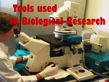 Tools used in Biological Research.