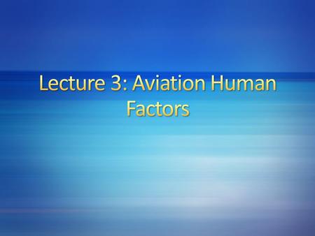 Lecture 3: Aviation Human Factors