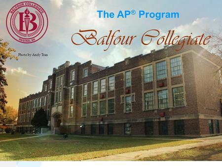 The AP ® Program Balfour Collegiate Photo by Andy Tran.