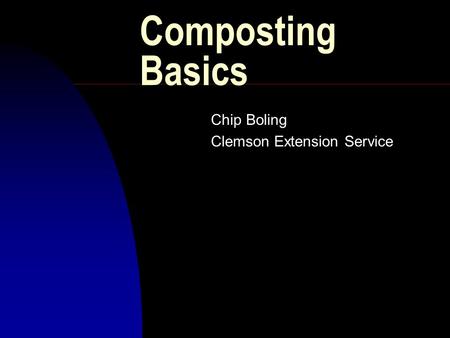 Composting Basics Chip Boling Clemson Extension Service.