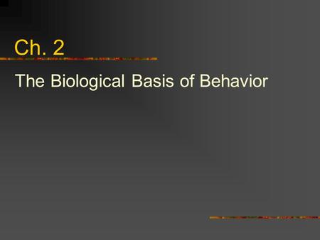 Ch. 2 The Biological Basis of Behavior. 1. Neurons: The Messengers A.Dendrites Carries information to the cell body B.Cell Body Also called soma C.Axon.