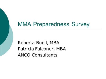 MMA Preparedness Survey Roberta Buell, MBA Patricia Falconer, MBA ANCO Consultants.