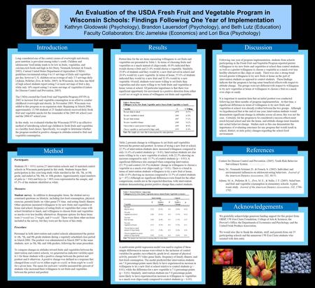 A Statewide Evaluation of the USDA Fresh Fruit and Vegetable Program in Wisconsin Schools: Parent and Teacher Surveys Kathryn Glodowski (Psychology), Brandon.