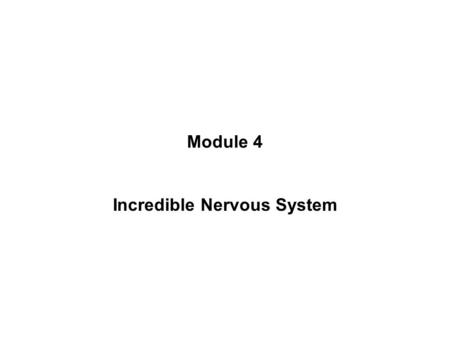Module 4 Incredible Nervous System. GENES & EVOLUTION Genetic information –Brain/body develop according to complex chemical instructions written in a.