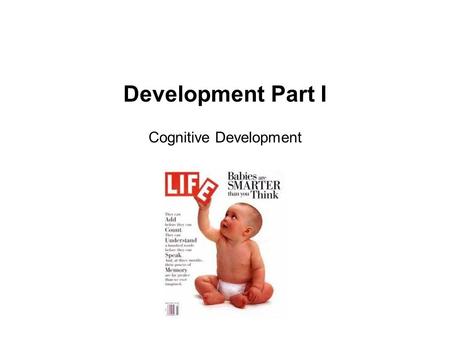 Development Part I Cognitive Development
