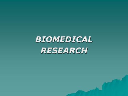 BIOMEDICALRESEARCH. What is biomedical research?  Definition: Biomedical research is the broad area of science that looks for ways to prevent and treat.