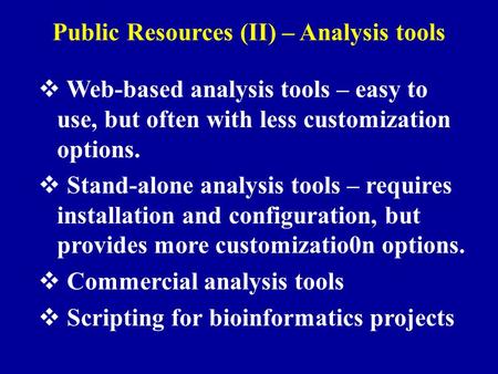 Public Resources (II) – Analysis tools  Web-based analysis tools – easy to use, but often with less customization options.  Stand-alone analysis tools.