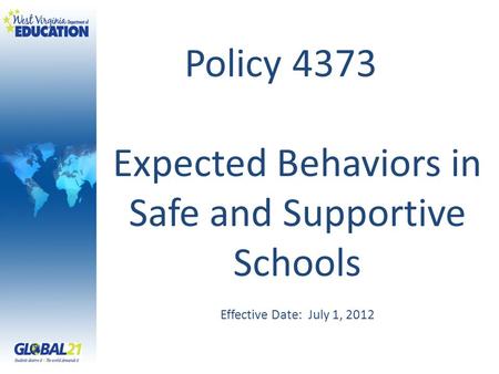 Policy 4373 Expected Behaviors in Safe and Supportive Schools Effective Date: July 1, 2012.
