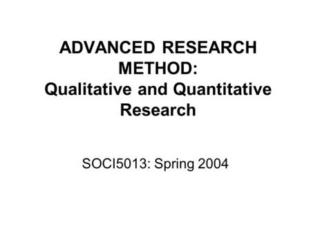 ADVANCED RESEARCH METHOD: Qualitative and Quantitative Research
