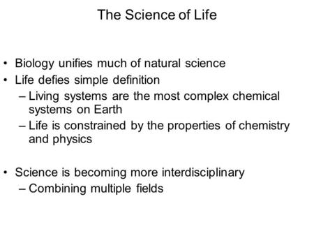 The Science of Life Biology unifies much of natural science