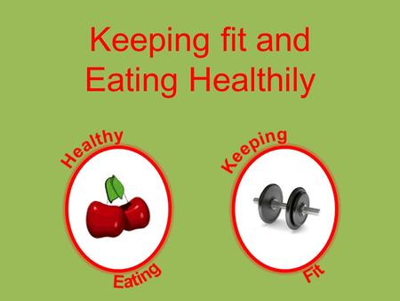 Keeping fit and Eating Healthily Eating Healthily More on 5-a-dayWhat is my RDA? Quiz As a general guide to eating healthily, try to follow these suggestions: