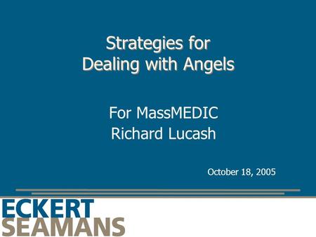 Strategies for Dealing with Angels For MassMEDIC Richard Lucash October 18, 2005.