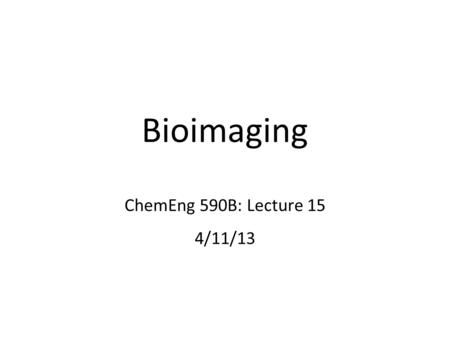 Bioimaging ChemEng 590B: Lecture 15 4/11/13. Rat mammary carcinoma cells 10 min, images every 20 seconds Michele Balsamo, Gertler lab MIT 1. Imaging Cells.