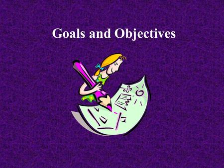 Goals and Objectives.