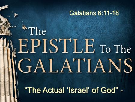 1 Don McClainW. 65th St church of Christ - 9/16/2007 1 “The Actual ‘Israel’ of God” - Galatians 6:11-18.