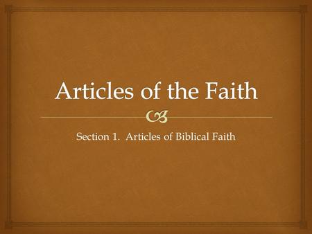 Section 1. Articles of Biblical Faith.   We believe the Holy Scripture of the Old and New Testament to be verbally inspired Word of God, the final authority.