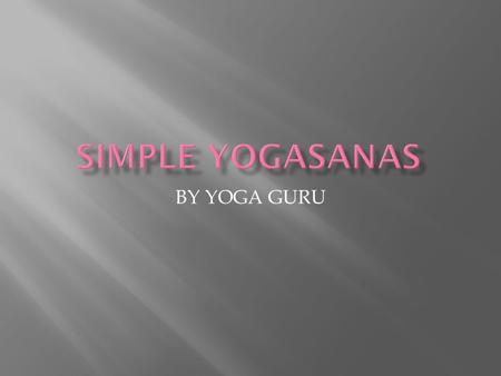 BY YOGA GURU. Benefits  Improves posture  Strengthens thighs, knees, and ankles  Firms abdomen and buttocks  Relieves sciatica  Reduces flat feet.