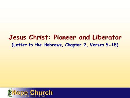 Jesus Christ: Pioneer and Liberator (Letter to the Hebrews, Chapter 2, Verses 5-18)