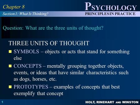HOLT, RINEHART AND WINSTON P SYCHOLOGY PRINCIPLES IN PRACTICE 1 Chapter 8 Question: What are the three units of thought? THREE UNITS OF THOUGHT SYMBOLS.