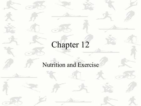 Chapter 12 Nutrition and Exercise. Exercise Nutrition Pre-exercise Nutrition Recommended quantities of Macronutrients Estimating Fluid Requirements Pre-exercise.