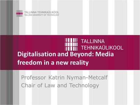 Click to edit Master title style Digitalisation and Beyond: Media freedom in a new reality Professor Katrin Nyman-Metcalf Chair of Law and Technology.