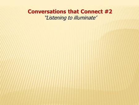 Conversations that Connect #2 ‘’Listening to illuminate’