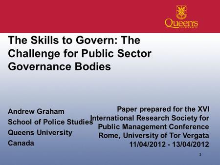 The Skills to Govern: The Challenge for Public Sector Governance Bodies Andrew Graham School of Police Studies Queens University Canada 1 Paper prepared.