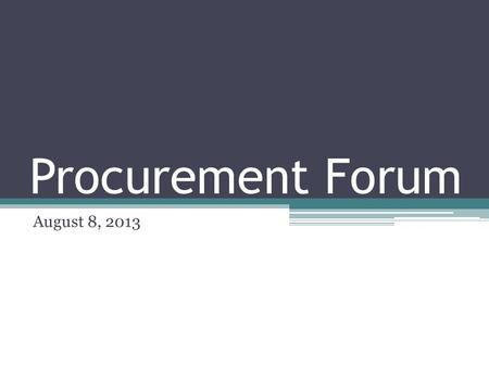 Procurement Forum August 8, 2013. WORKFLOW What is it anyway? Susan Banasiewicz Rojas Aasis Service Center