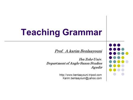 Teaching Grammar Prof. A.karim Benlaayouni Ibn Zohr Univ.