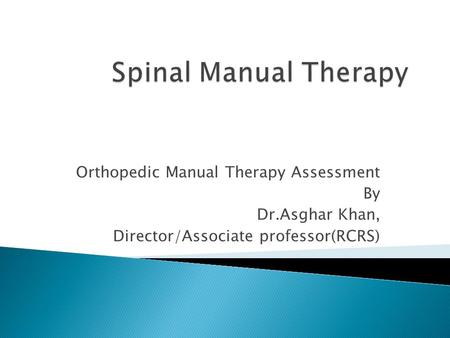 Orthopedic Manual Therapy Assessment By Dr.Asghar Khan, Director/Associate professor(RCRS)