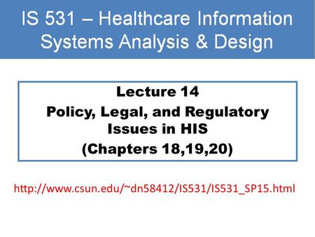 Lecture 14 Policy, Legal, and Regulatory Issues in HIS (Chapters 18,19,20)