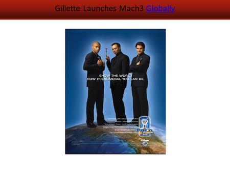 Gillette Launches Mach3 GloballyGlobally. Tourism Australia Uses Global Campaign.
