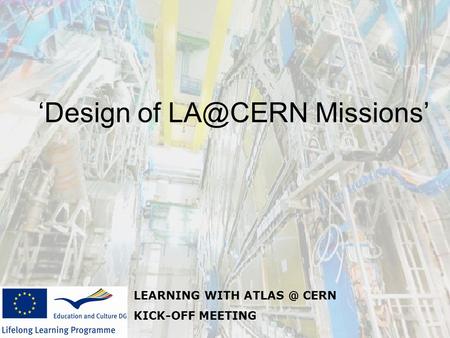 LEARNING WITH CERN KICK-OFF MEETING ‘Design of Missions’