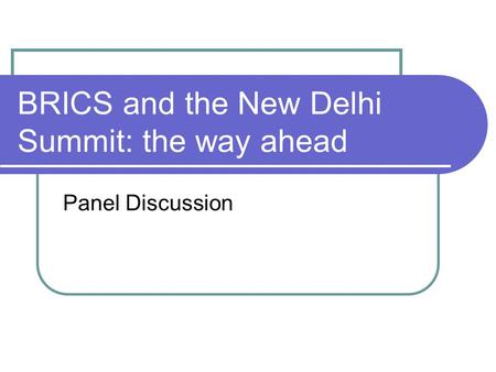 BRICS and the New Delhi Summit: the way ahead Panel Discussion.
