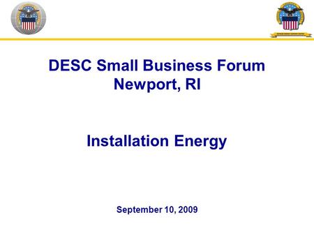 DESC Small Business Forum Newport, RI Installation Energy September 10, 2009.