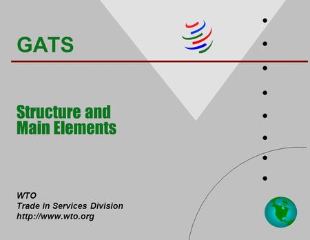 GATS Structure and Main Elements WTO Trade in Services Division