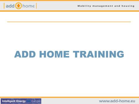ADD HOME TRAINING. VI. MOBILITY MARKETING CONTENTS Why mobility marketing? Who is the main target group? Which are the stakeholders involved? What are.
