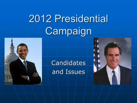 2012 Presidential Campaign Candidates and Issues.