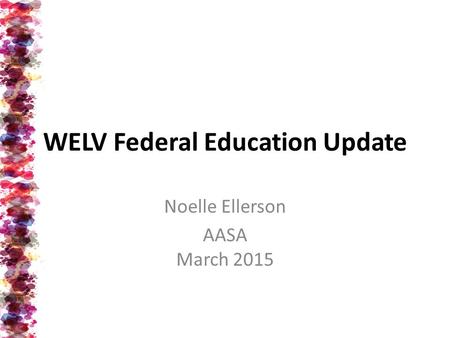 WELV Federal Education Update Noelle Ellerson AASA March 2015.