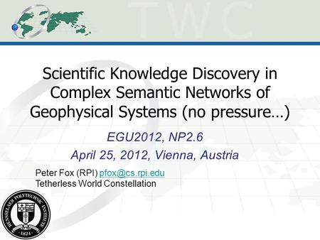 Scientific Knowledge Discovery in Complex Semantic Networks of Geophysical Systems (no pressure…) EGU2012, NP2.6 April 25, 2012, Vienna, Austria Peter.