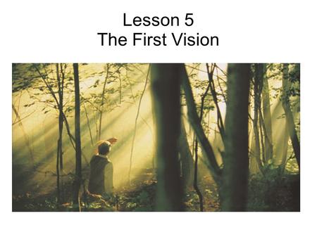 Lesson 5 The First Vision. Why do you think Joseph Smith is reading the Bible? “ If any of you lack wisdom, let him ask of God, that giveth to all men.