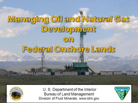 U. S. Department of the Interior Bureau of Land Management Division of Fluid Minerals, www.blm.gov 1.