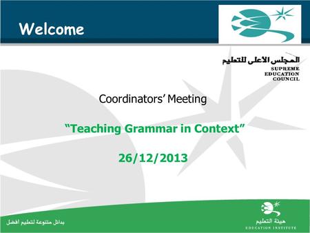 Welcome Coordinators’ Meeting “Teaching Grammar in Context” 26/12/2013.