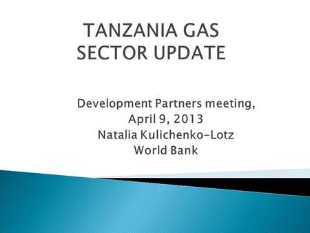 Development Partners meeting, April 9, 2013 Natalia Kulichenko-Lotz World Bank.
