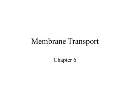 Membrane Transport Chapter 6.